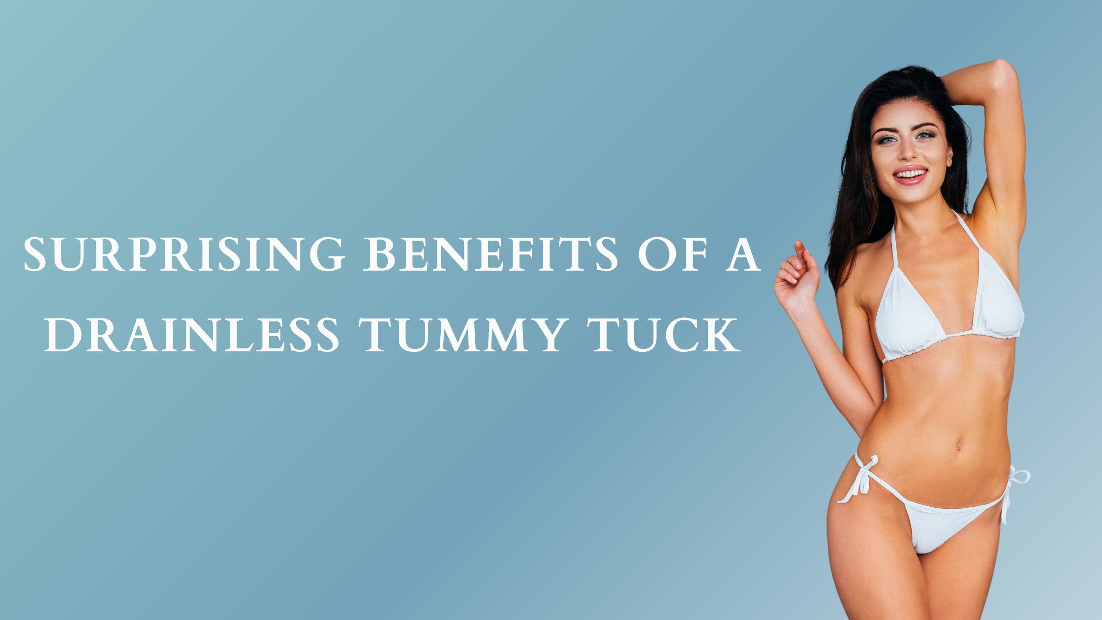 Top Benefits Of A Drainless Tummy Tuck Over A Traditional Tummy Tuck