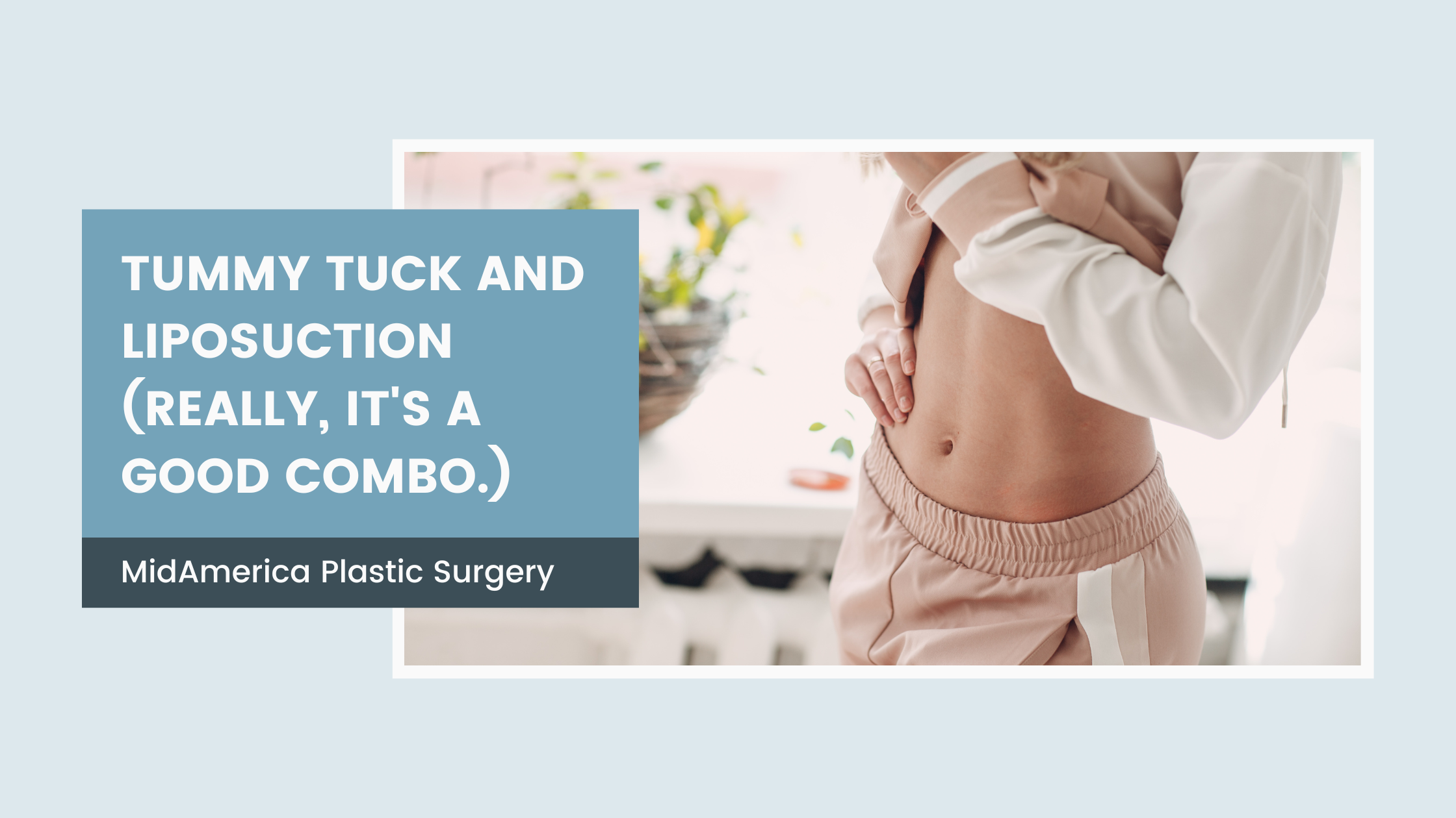 Tummy Tuck and Liposuction (Really, It's A Good Combo)